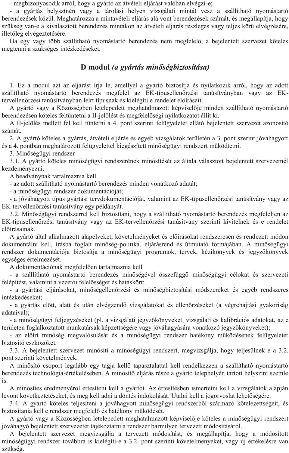 illetőleg elvégeztetésére. Ha egy vagy több szállítható nyomástartó berendezés nem megfelelő, a bejelentett szervezet köteles megtenni a szükséges intézkedéseket.