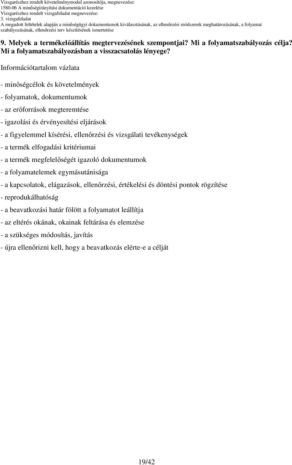 vizsgálati tevékenységek - a termék elfogadási kritériumai - a termék megfelelıségét igazoló dokumentumok - a folyamatelemek egymásutánisága - a kapcsolatok, elágazások, ellenırzési, értékelési és