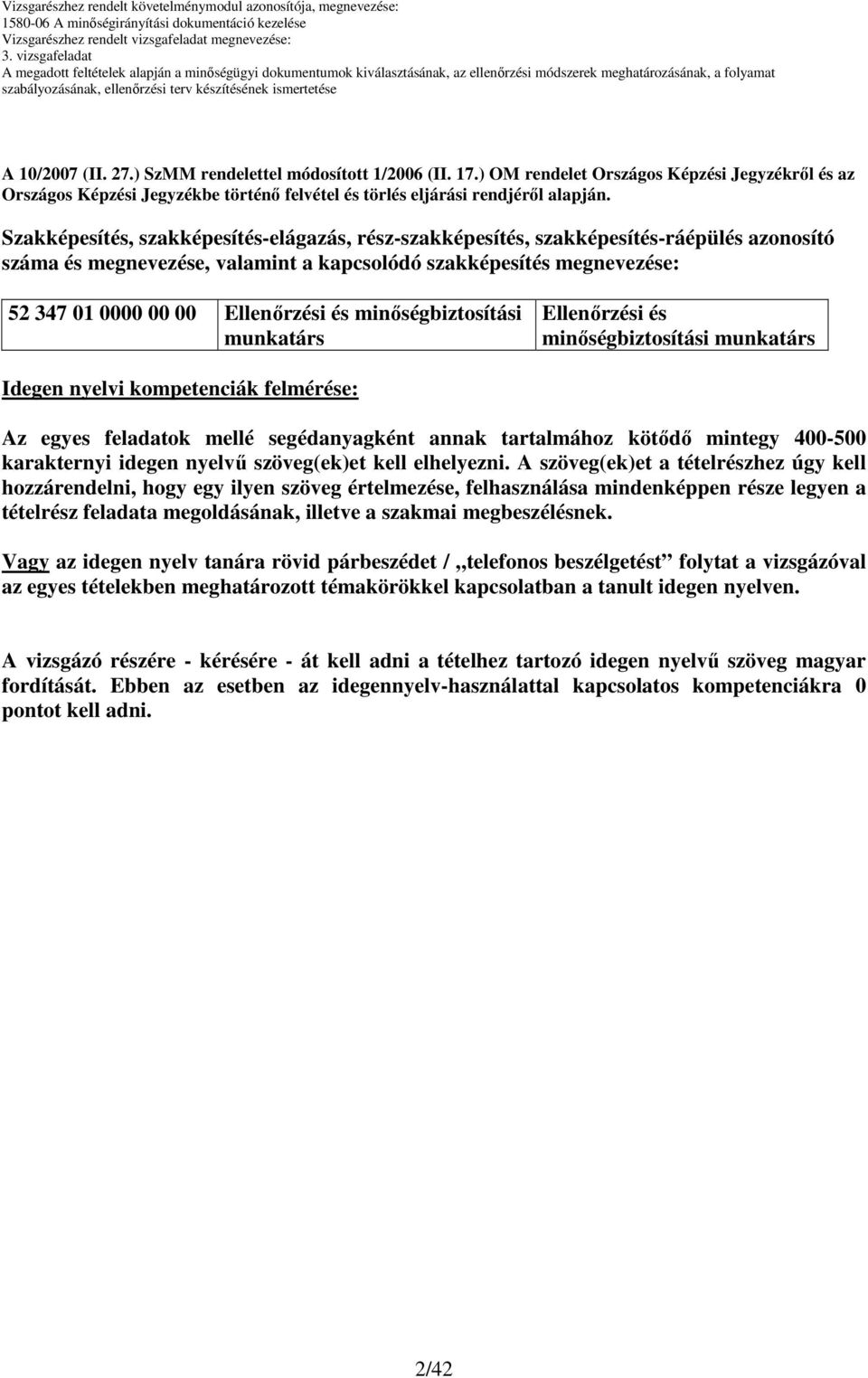 minıségbiztosítási munkatárs Ellenırzési és minıségbiztosítási munkatárs Idegen nyelvi kompetenciák felmérése: z egyes feladatok mellé segédanyagként annak tartalmához kötıdı mintegy 00-00