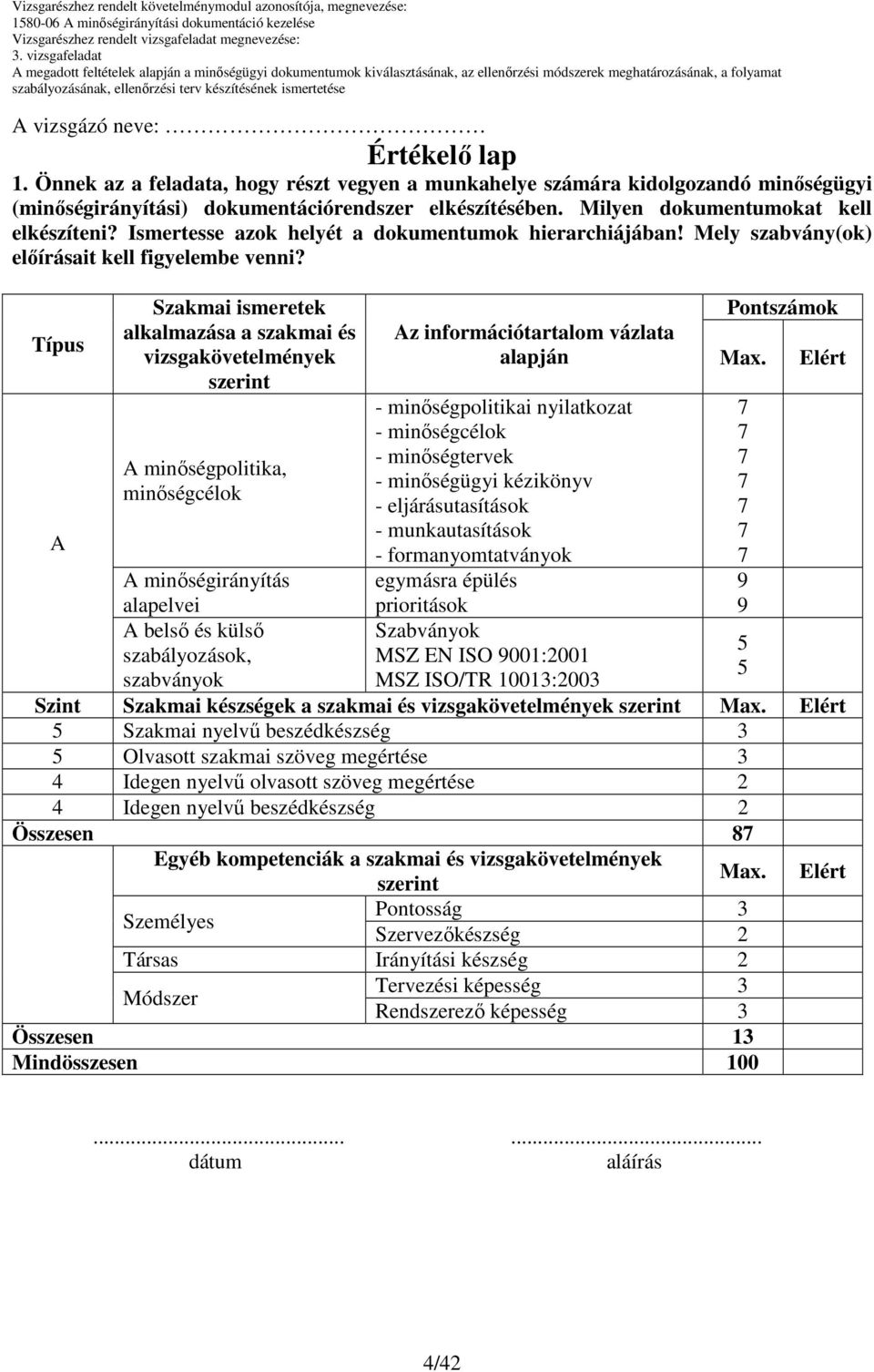 Ismertesse azok helyét a dokumentumok hierarchiájában! Mely szabvány(ok) elıírásait kell figyelembe venni?