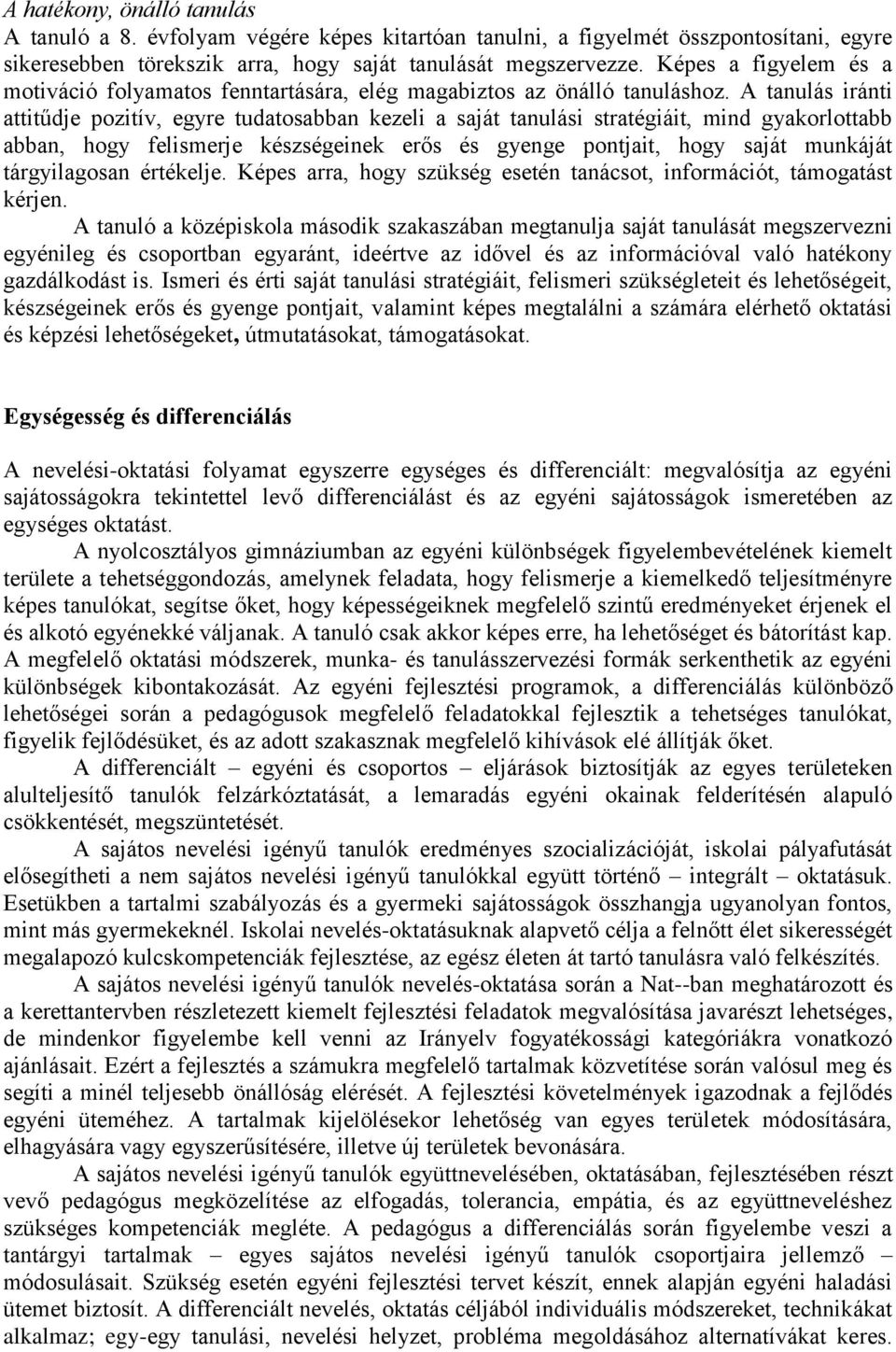 A tanulás iránti attitűdje pozitív, egyre tudatosabban kezeli a saját tanulási stratégiáit, mind gyakorlottabb abban, hogy felismerje készségeinek erős és gyenge pontjait, hogy saját munkáját