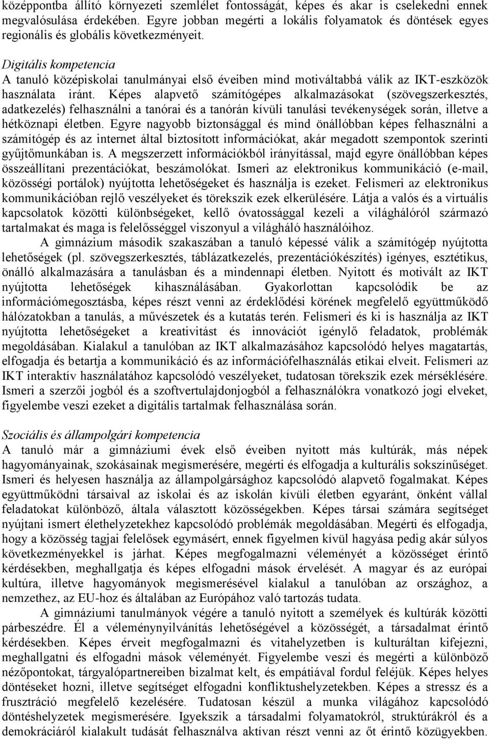 Digitális kompetencia A tanuló középiskolai tanulmányai első éveiben mind motiváltabbá válik az IKT-eszközök használata iránt.