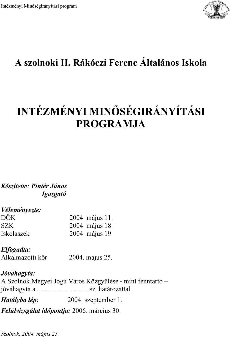 Véleményezte: DÖK 2004. május 11. SZK 2004. május 18. Isklaszék 2004. május 19.