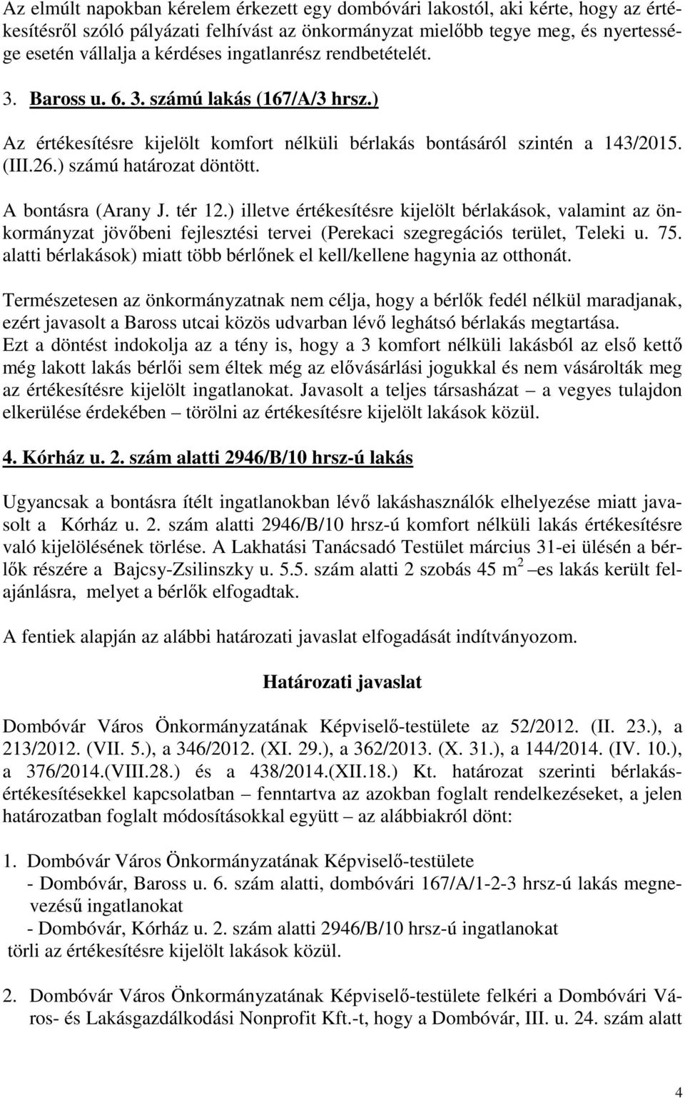 A bontásra (Arany J. tér 12.) illetve értékesítésre kijelölt bérlakások, valamint az önkormányzat jövőbeni fejlesztési tervei (Perekaci szegregációs terület, Teleki u. 75.