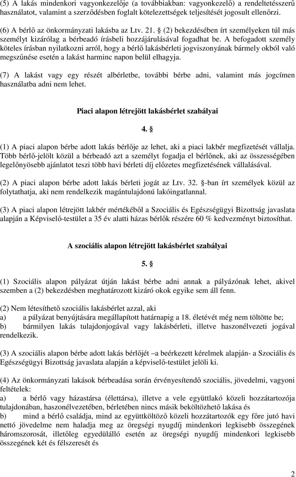 A befogadott személy köteles írásban nyilatkozni arról, hogy a bérlő lakásbérleti jogviszonyának bármely okból való megszűnése esetén a lakást harminc napon belül elhagyja.