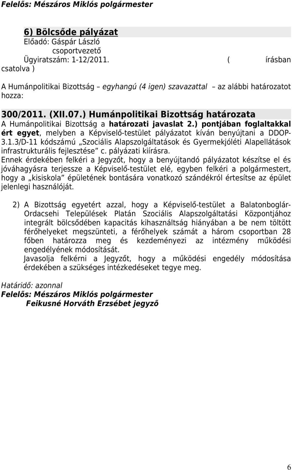 3/D-11 kódszámú Szociális Alapszolgáltatások és Gyermekjóléti Alapellátások infrastrukturális fejlesztése c. pályázati kiírásra.