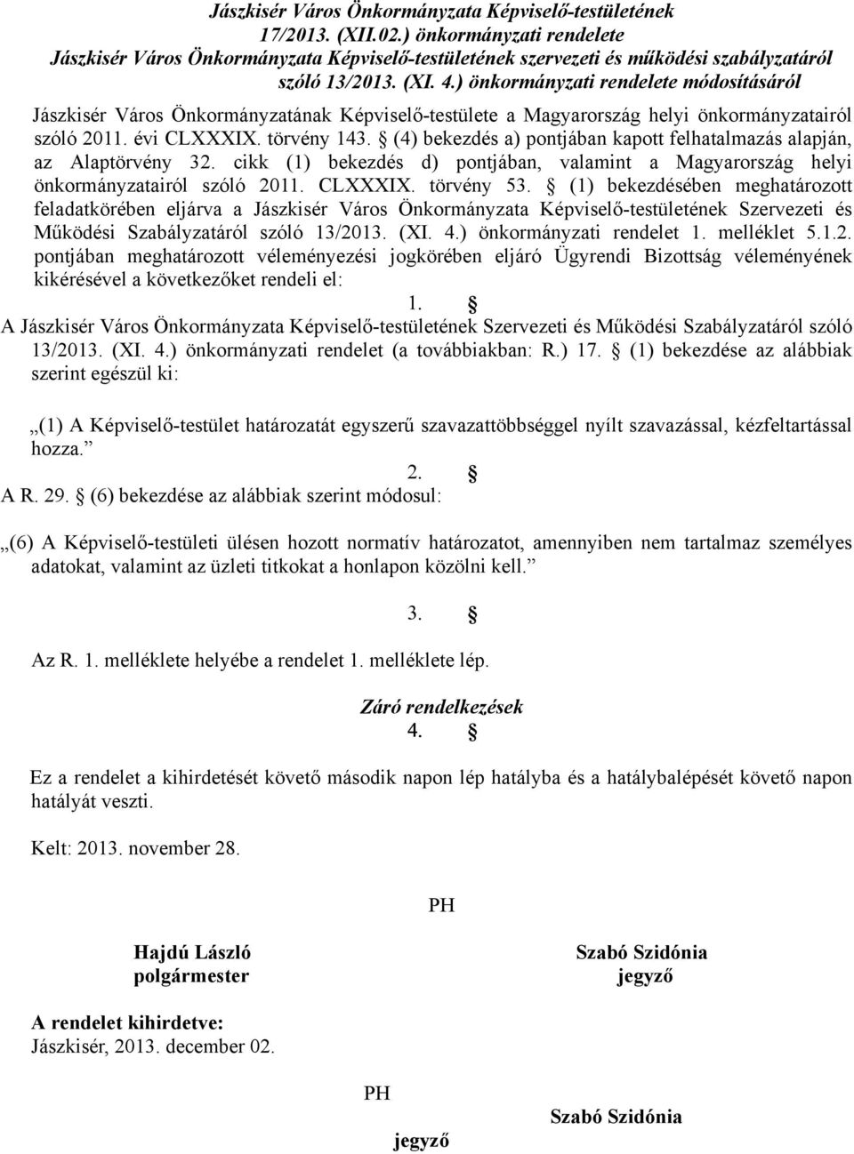 ) önkormányzati rendelete módosításáról Jászkisér Város Önkormányzatának Képviselő-testülete a Magyarország helyi önkormányzatairól szóló 2011. évi CLXXXIX. törvény 143.