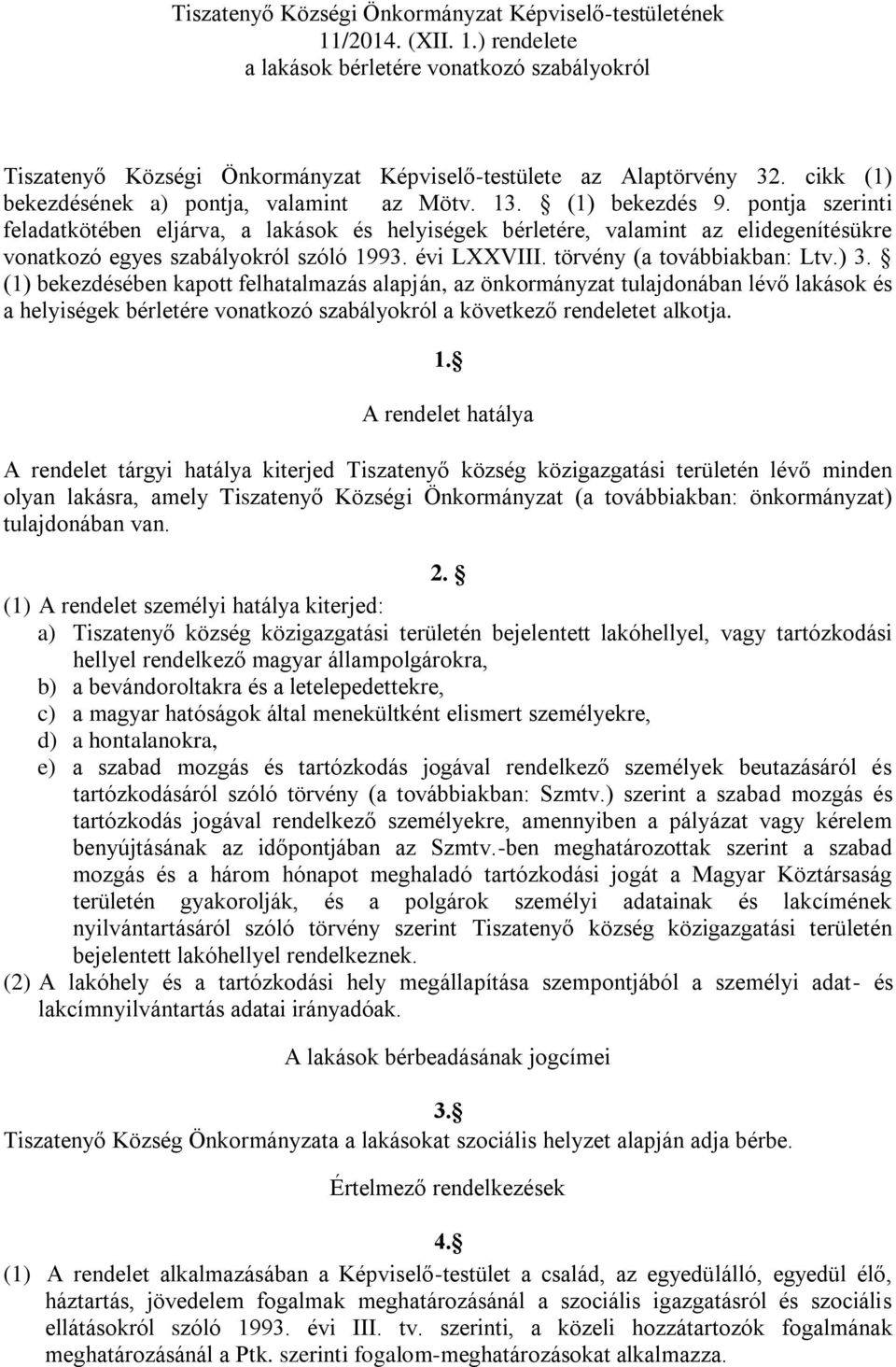 pontja szerinti feladatkötében eljárva, a lakások és helyiségek bérletére, valamint az elidegenítésükre vonatkozó egyes szabályokról szóló 1993. évi LXXVIII. törvény (a továbbiakban: Ltv.) 3.