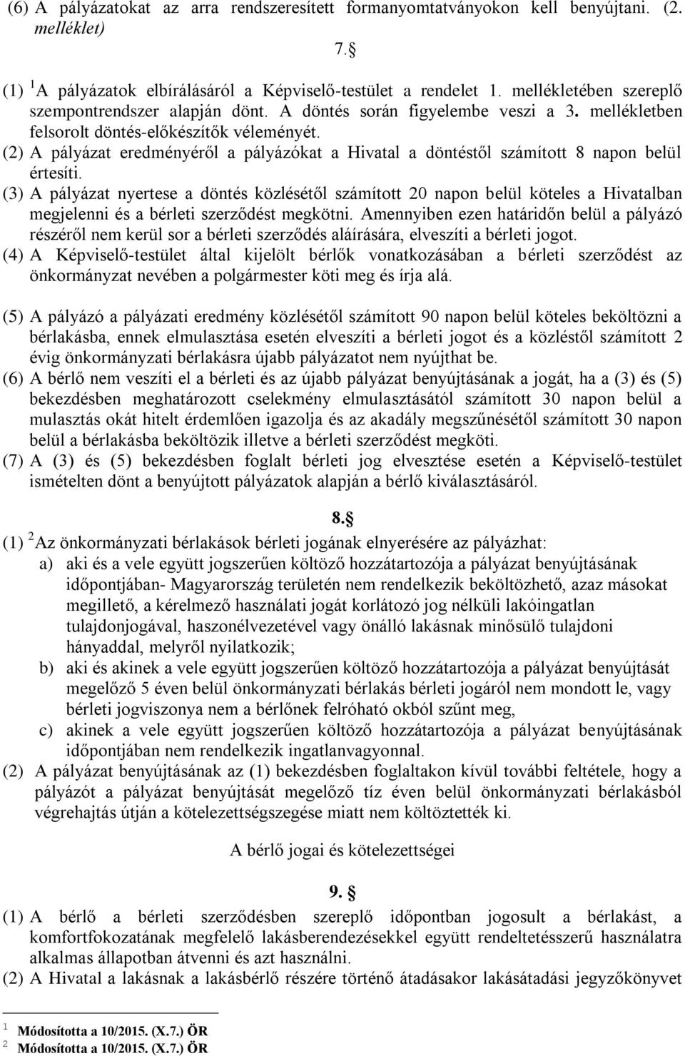 (2) A pályázat eredményéről a pályázókat a Hivatal a döntéstől számított 8 napon belül értesíti.