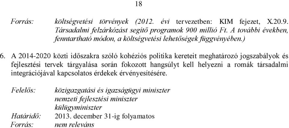A további években, fenntartható módon, a költségvetési lehetőségek függvényében.) 6.