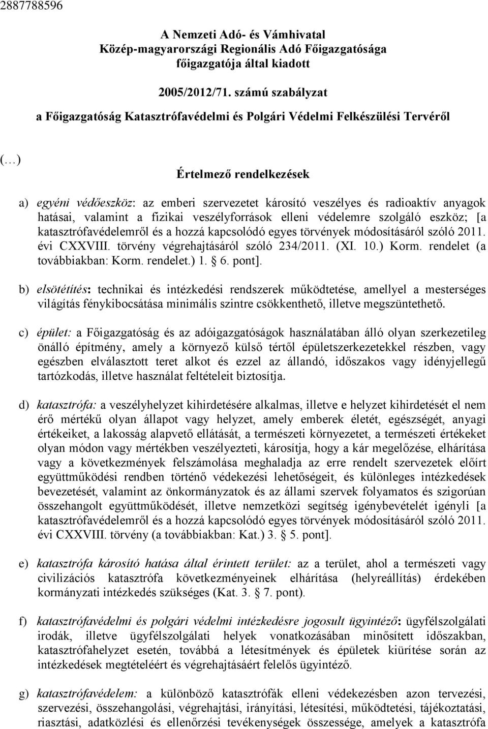 anyagok hatásai, valamint a fizikai veszélyforrások elleni védelemre szolgáló eszköz; [a katasztrófavédelemről és a hozzá kapcsolódó egyes törvények módosításáról szóló 2011. évi CXXVIII.