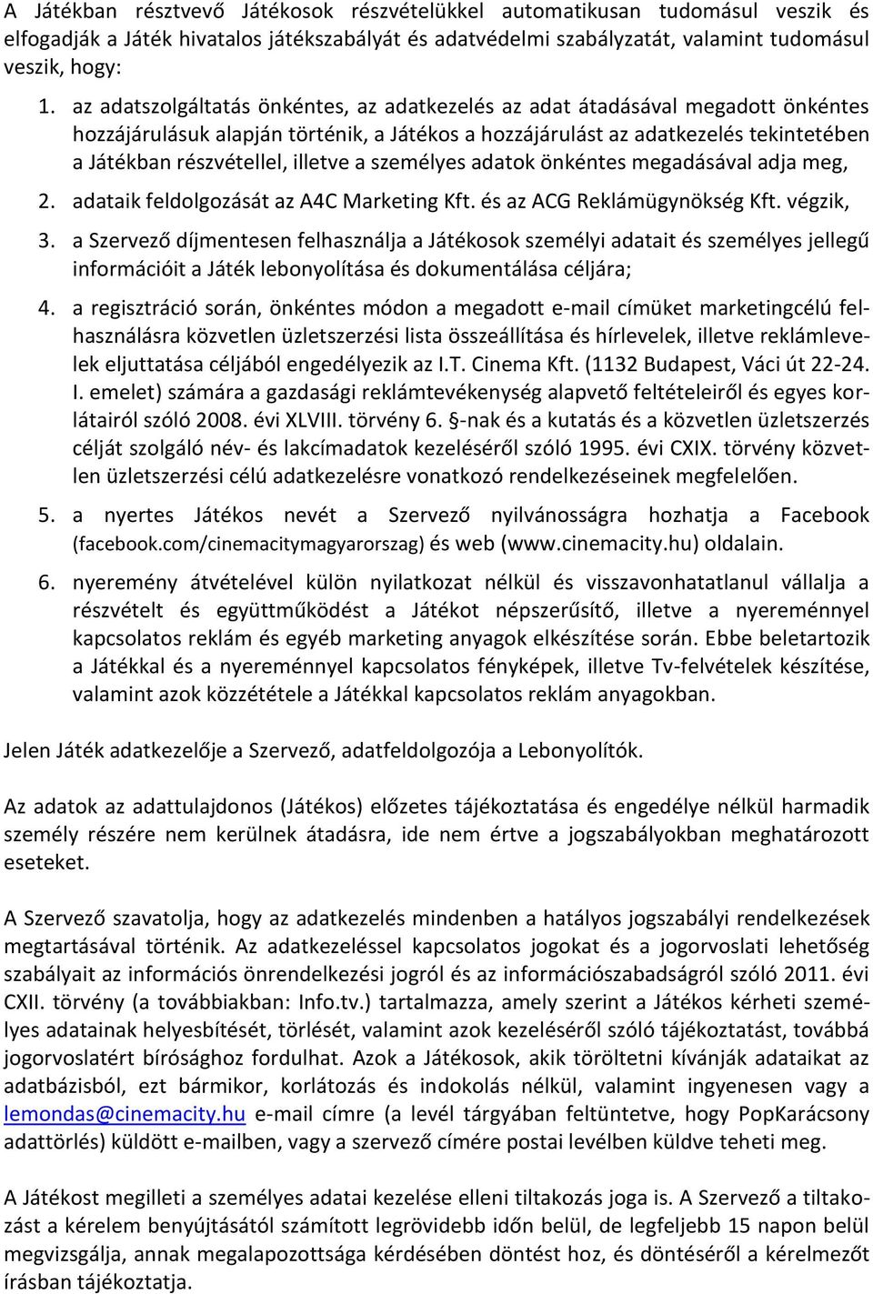 illetve a személyes adatok önkéntes megadásával adja meg, 2. adataik feldolgozását az A4C Marketing Kft. és az ACG Reklámügynökség Kft. végzik, 3.