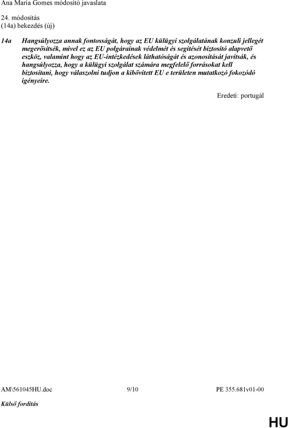 megerősítsék, mivel ez az EU polgárainak védelmét és segítését biztosító alapvető eszköz, valamint hogy az EU-intézkedések