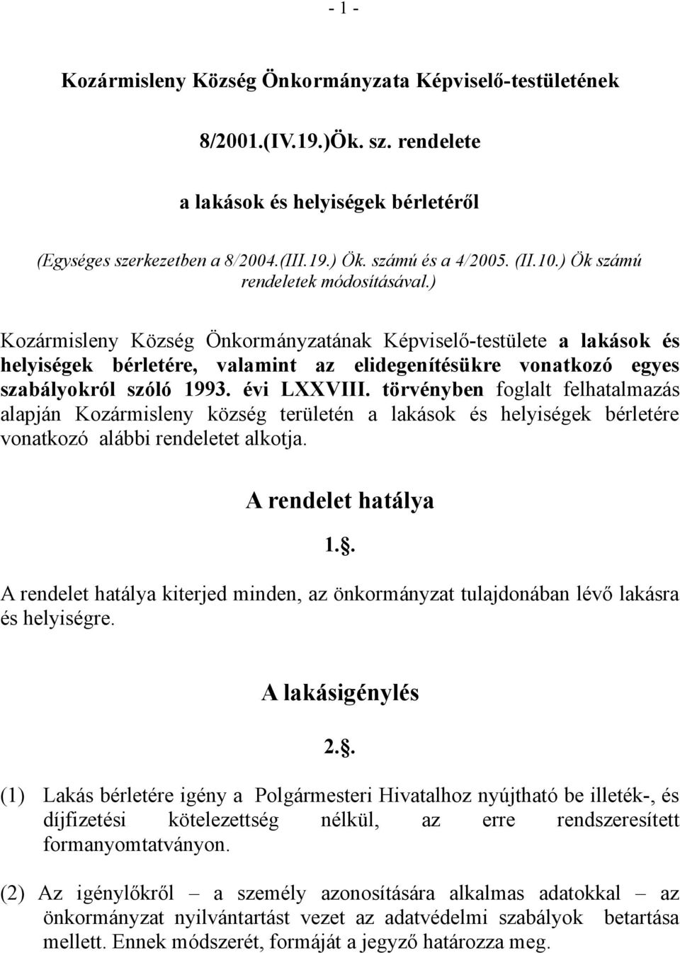 ) Kozármisleny Község Önkormányzatának Képviselő-testülete a lakások és helyiségek bérletére, valamint az elidegenítésükre vonatkozó egyes szabályokról szóló 1993. évi LXXVIII.