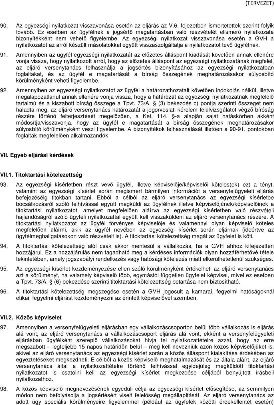 Az egyezségi nyilatkozat visszavonása esetén a GVH a nyilatkozatot az arról készült másolatokkal együtt visszaszolgáltatja a nyilatkozatot tevő ügyfélnek. 91.