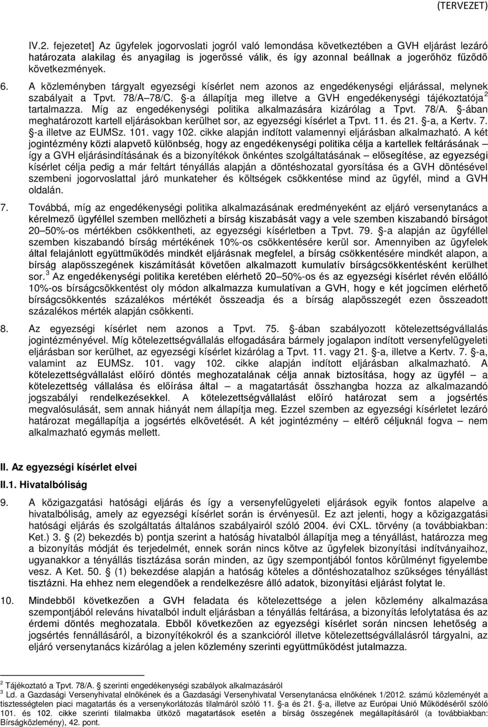 -a állapítja meg illetve a GVH engedékenységi tájékoztatója 2 tartalmazza. Míg az engedékenységi politika alkalmazására kizárólag a Tpvt. 78/A.