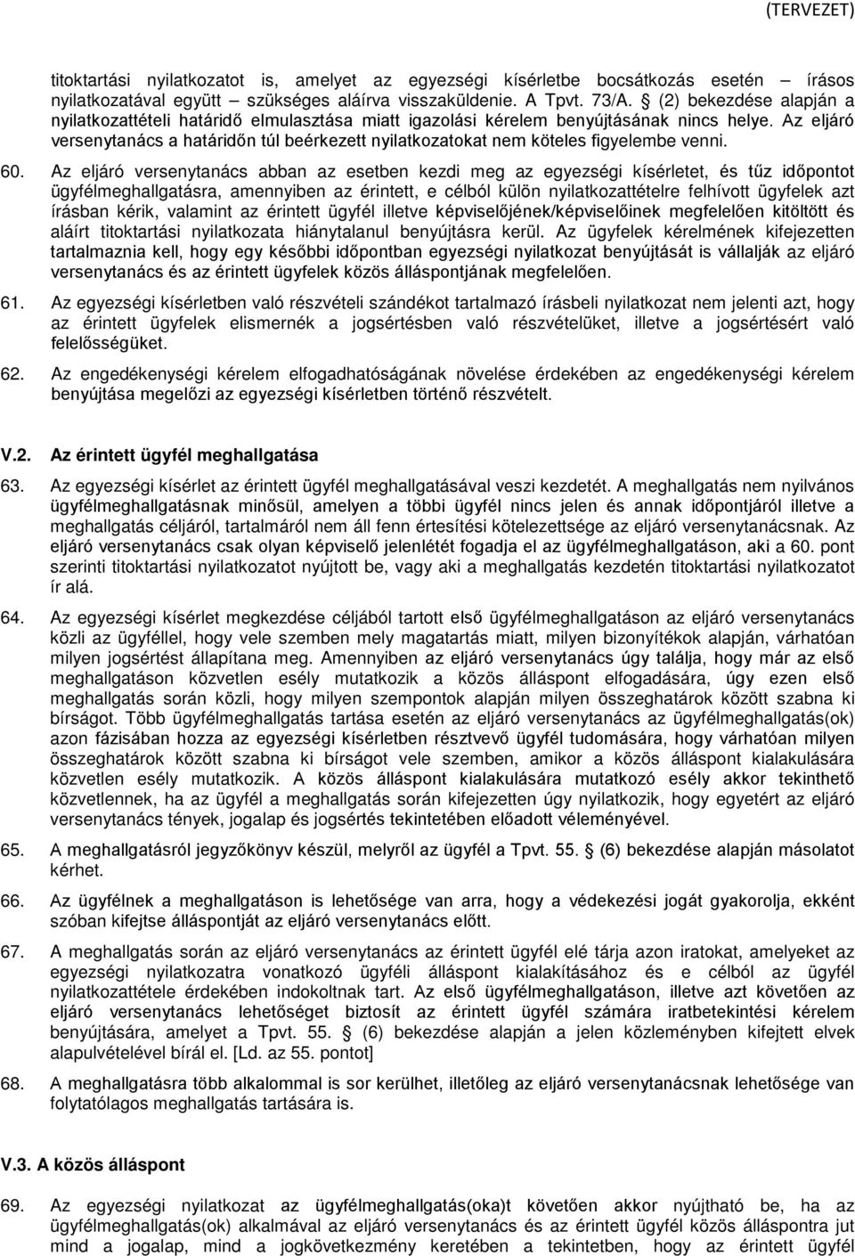 Az eljáró versenytanács a határidőn túl beérkezett nyilatkozatokat nem köteles figyelembe venni. 60.