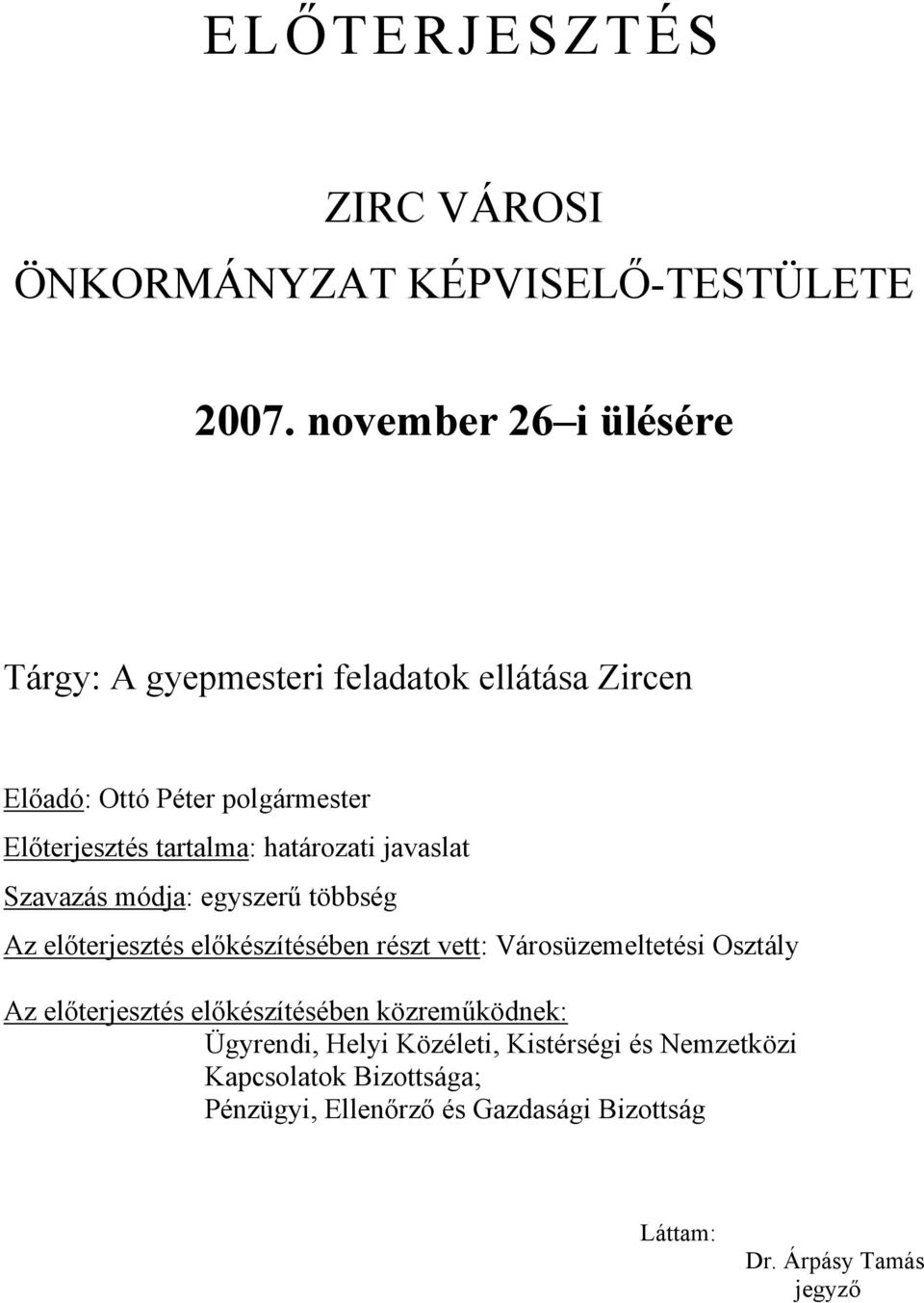 határozati javaslat Szavazás módja: egyszerű többség Az előterjesztés előkészítésében részt vett: Városüzemeltetési Osztály Az