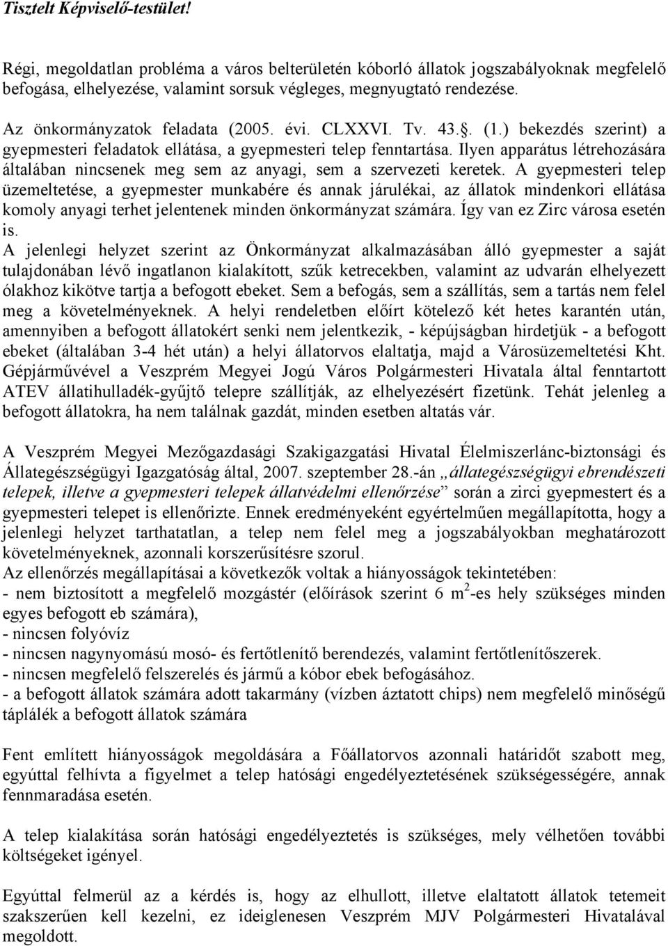 Ilyen apparátus létrehozására általában nincsenek meg sem az anyagi, sem a szervezeti keretek.