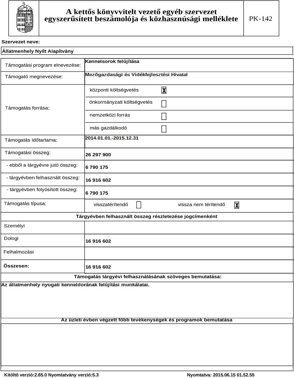 175 visszatérítendő vissza nem térítendő Tárgyévben felhasznált összeg részletezése jogcímenként Személyi Dologi 16 916 602 Felhalmozási Összesen: 16 916 602 Támogatás tárgyévi