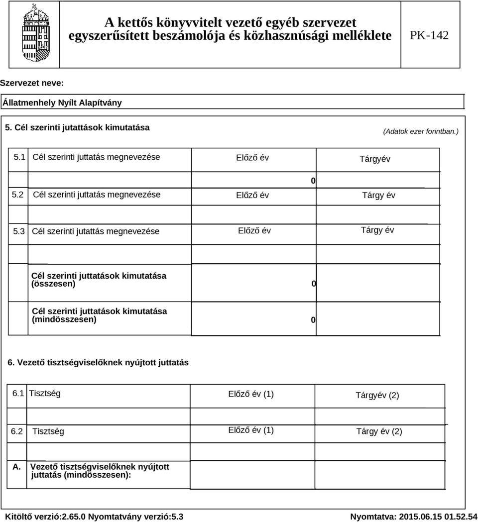 3 Cél szerinti jutattás megnevezése Előző év Tárgy év Cél szerinti juttatások kimutatása (összesen) 0 Cél szerinti juttatások