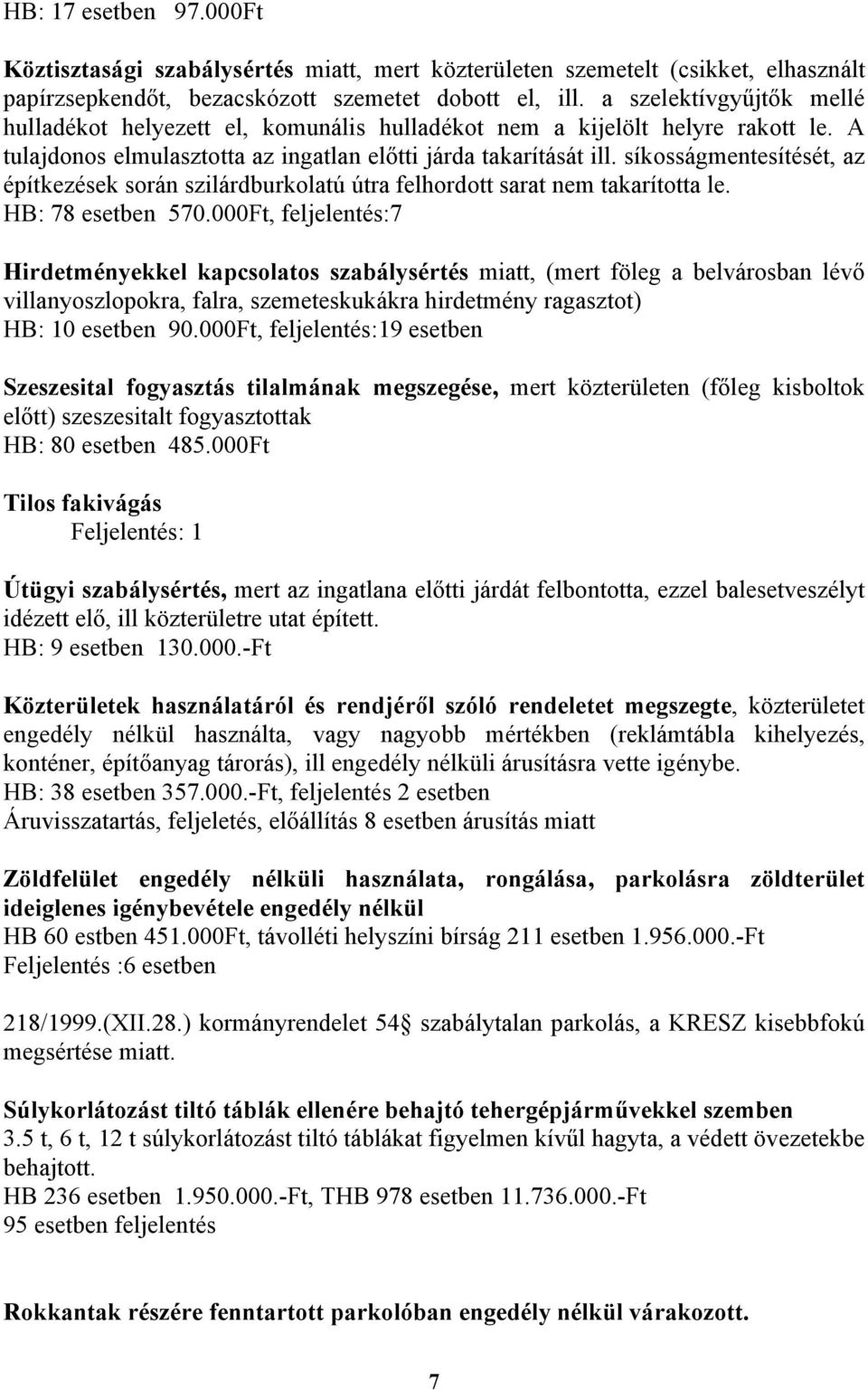 síkosságmentesítését, az építkezések során szilárdburkolatú útra felhordott sarat nem takarította le. HB: 78 esetben 570.