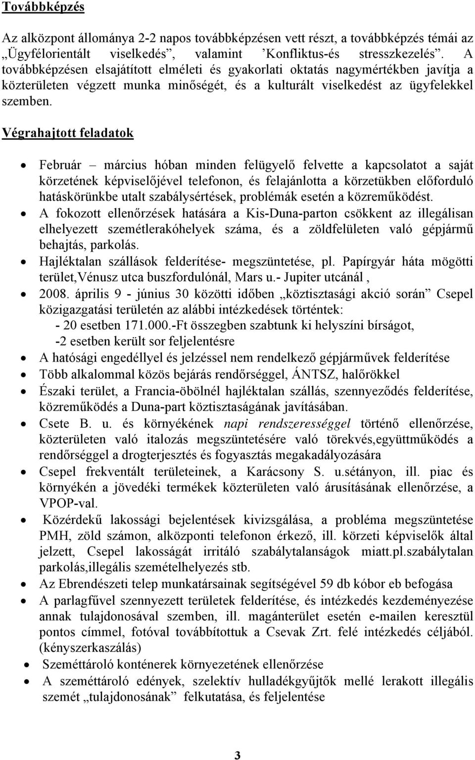 Végrahajtott feladatok Február március hóban minden felügyelő felvette a kapcsolatot a saját körzetének képviselőjével telefonon, és felajánlotta a körzetükben előforduló hatáskörünkbe utalt