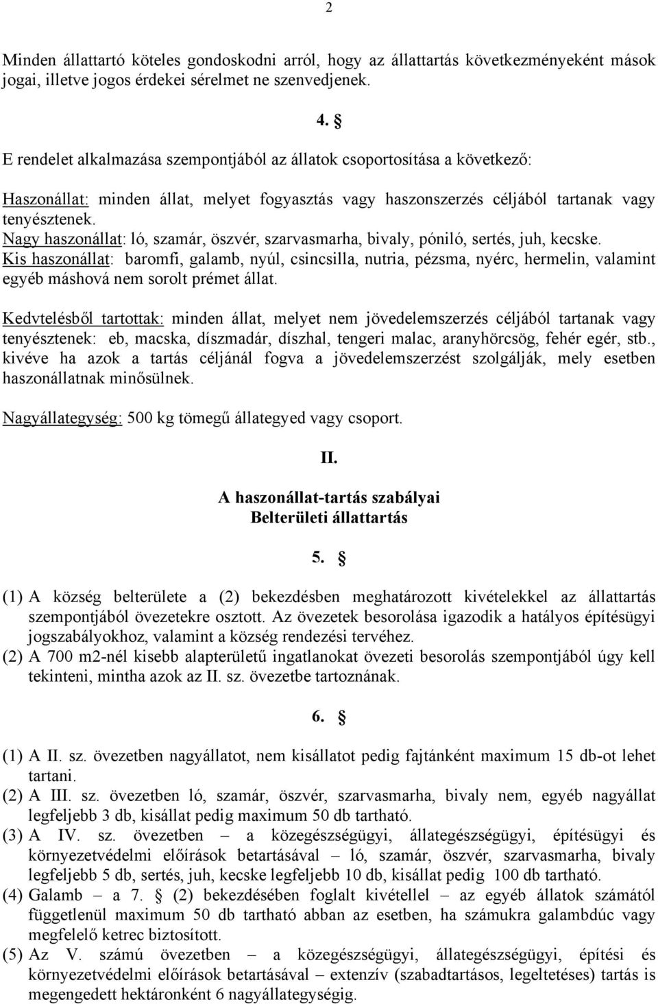 Nagy haszonállat: ló, szamár, öszvér, szarvasmarha, bivaly, póniló, sertés, juh, kecske.