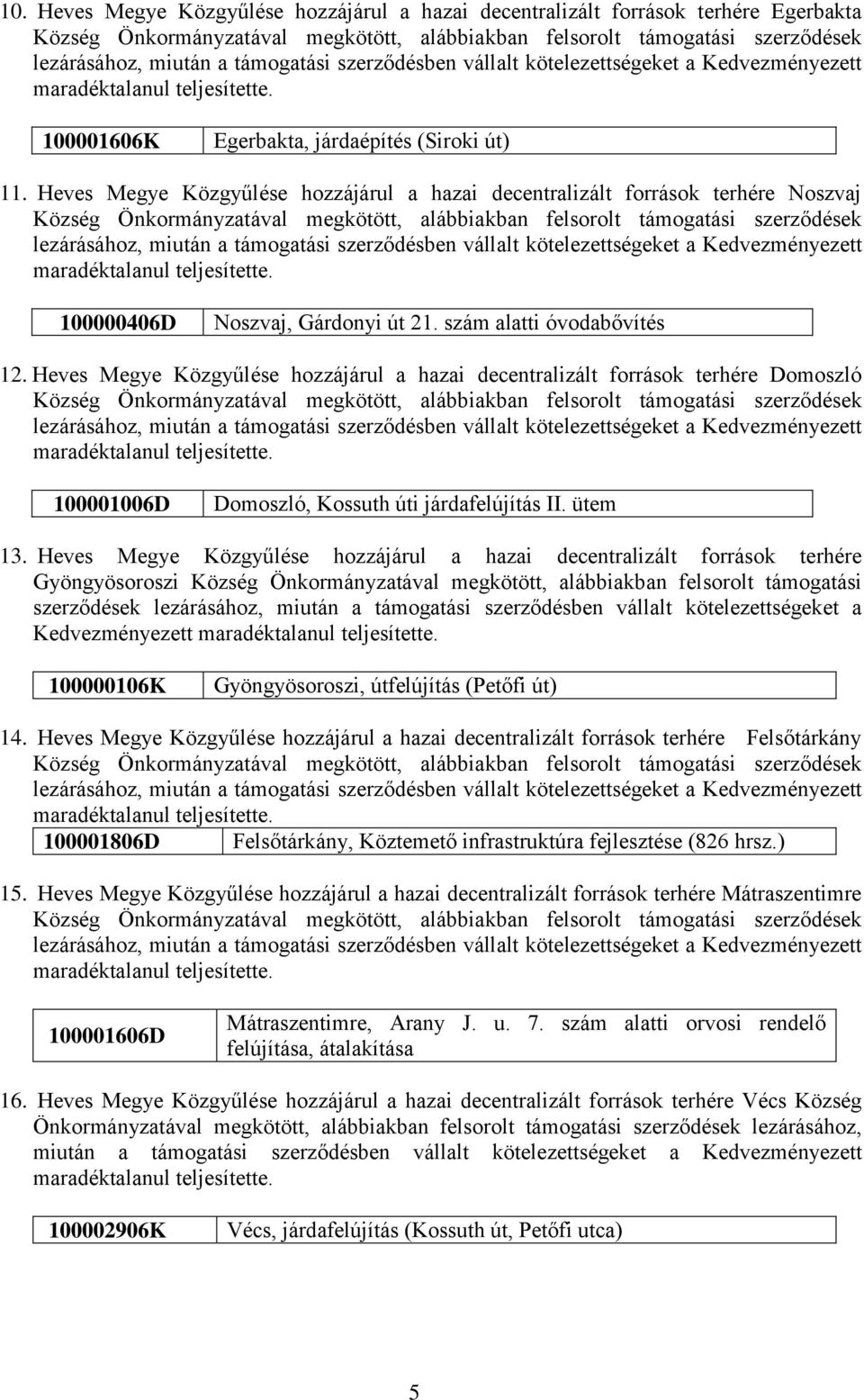 Heves Megye Közgyűlése hozzájárul a hazai decentralizált források terhére Domoszló lezárásához, 100001006D Domoszló, Kossuth úti járdafelújítás II. ütem 13.