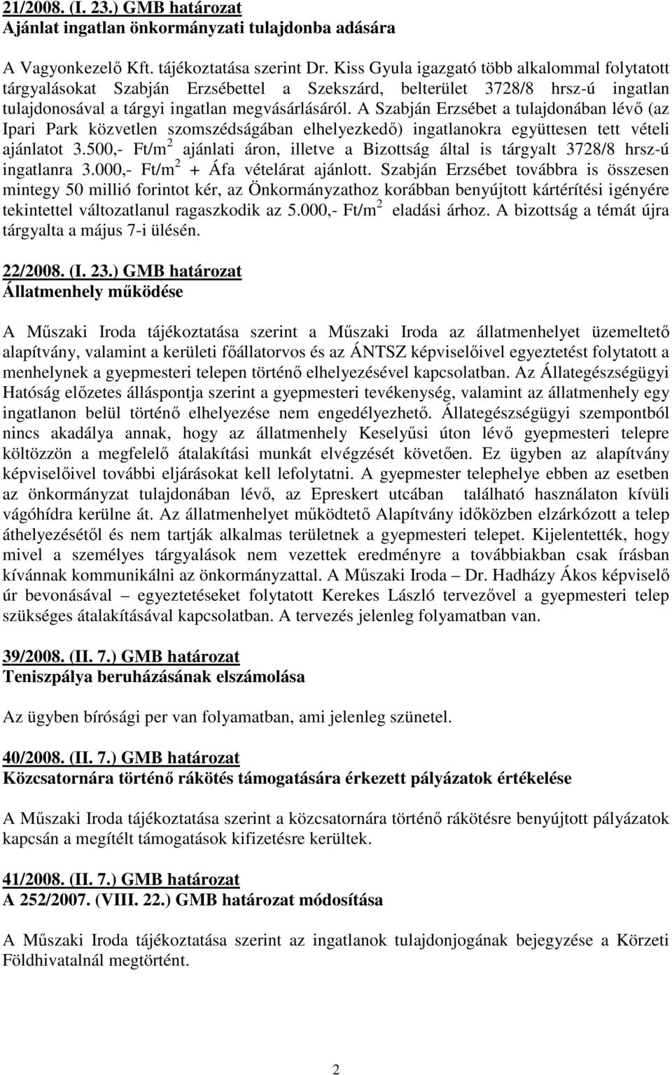A Szabján Erzsébet a tulajdonában lévı (az Ipari Park közvetlen szomszédságában elhelyezkedı) ingatlanokra együttesen tett vételi ajánlatot 3.