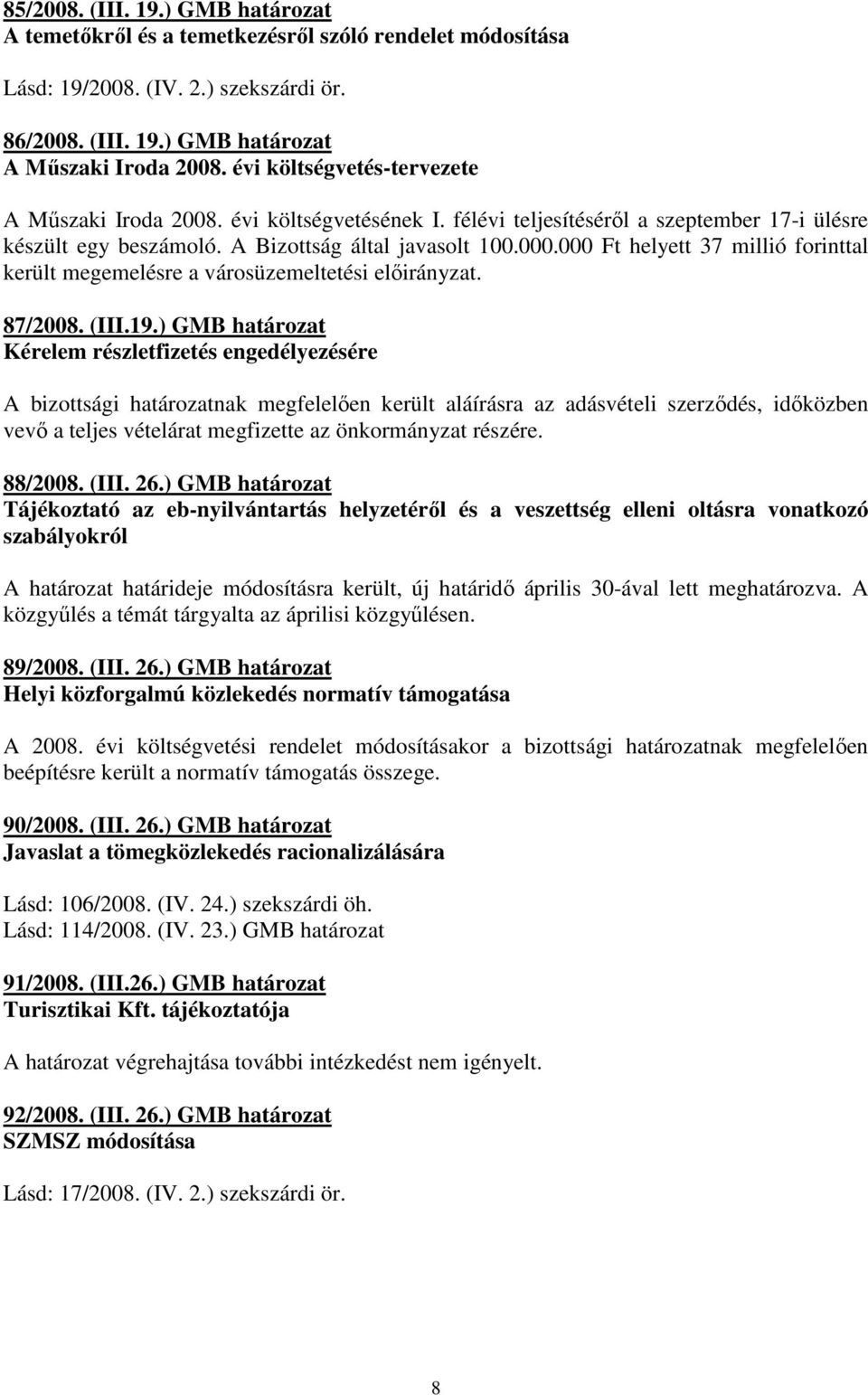 000 Ft helyett 37 millió forinttal került megemelésre a városüzemeltetési elıirányzat. 87/2008. (III.19.