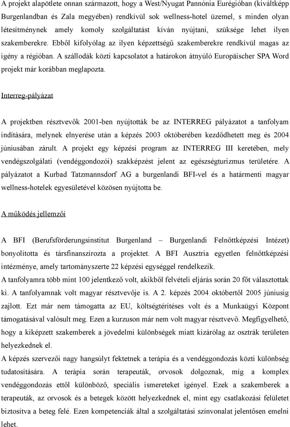 A szállodák közti kapcsolatot a határokon átnyúló Europäischer SPA Word projekt már korábban meglapozta.