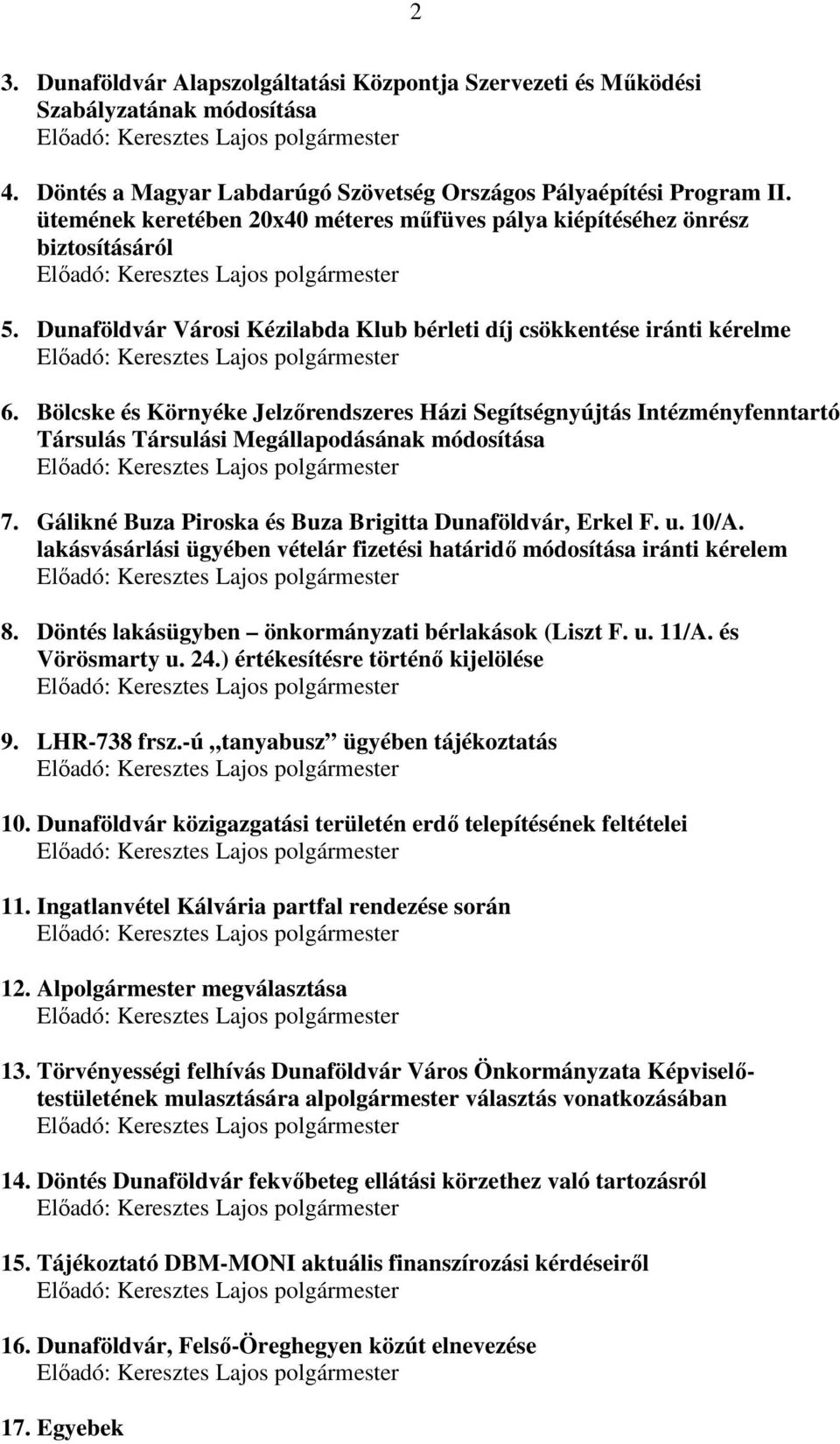 Bölcske és Környéke Jelzőrendszeres Házi Segítségnyújtás Intézményfenntartó Társulás Társulási Megállapodásának módosítása 7. Gálikné Buza Piroska és Buza Brigitta Dunaföldvár, Erkel F. u. 10/A.