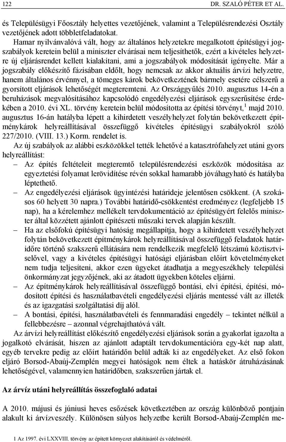 kellett kialakítani, ami a jogszabályok módosítását igényelte.