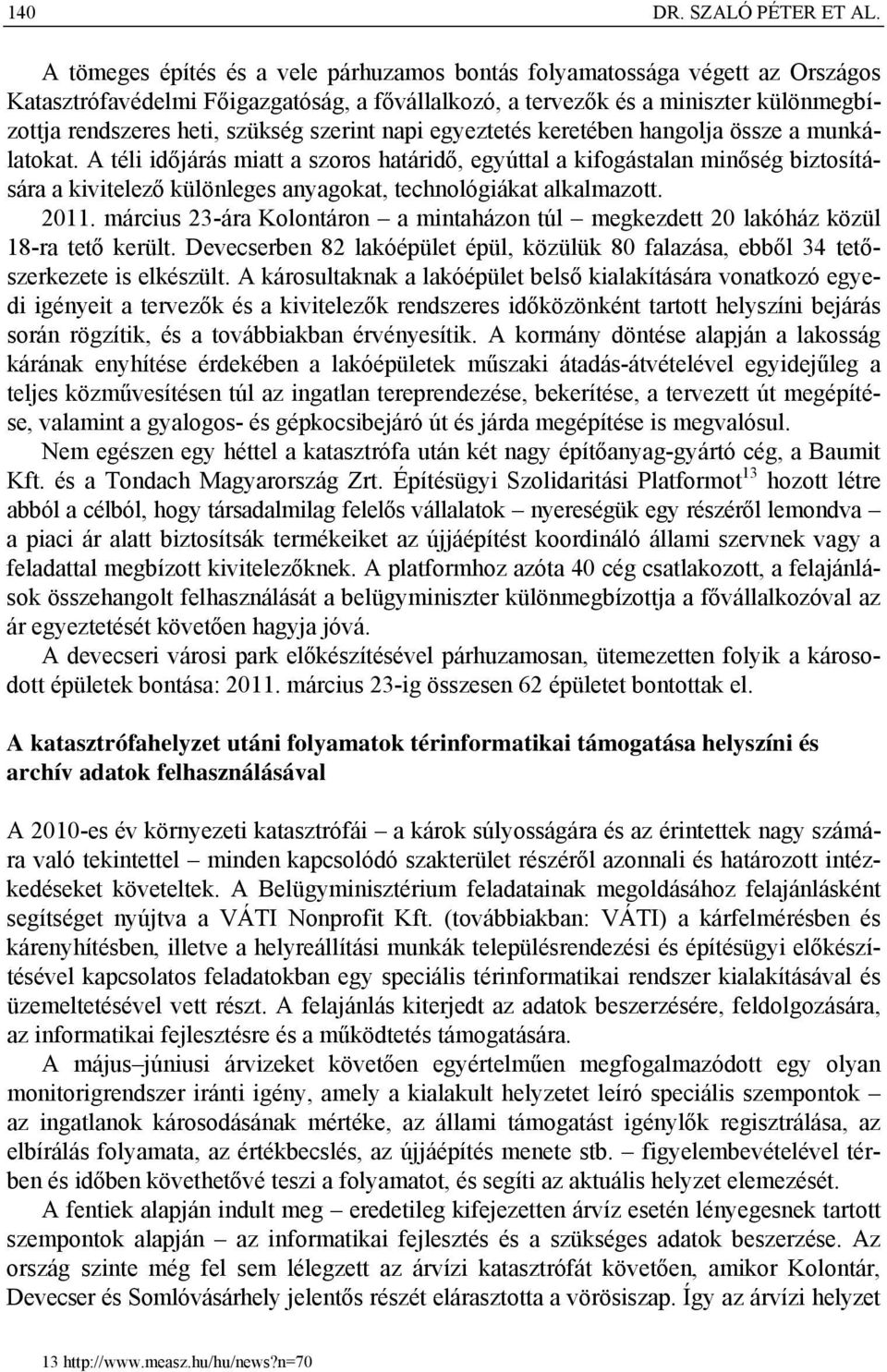 szerint napi egyeztetés keretében hangolja össze a munkálatokat.