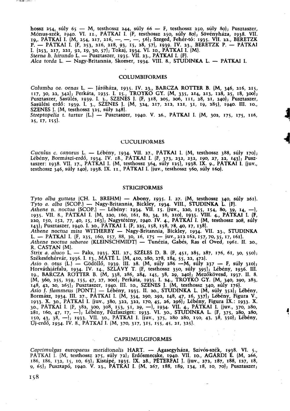 Pusztaszer, 1935. VIL 23., PATKAI I. (F). Alca torda L. Nagy-Britannia, Skomer, 1934. VIII. 8., STUDINKA L. PATKAI I. COLUMBIFORMES Columba oe. oenas L. Járóháza, 1935. IV. 23., BARCZA ROTTER В.
