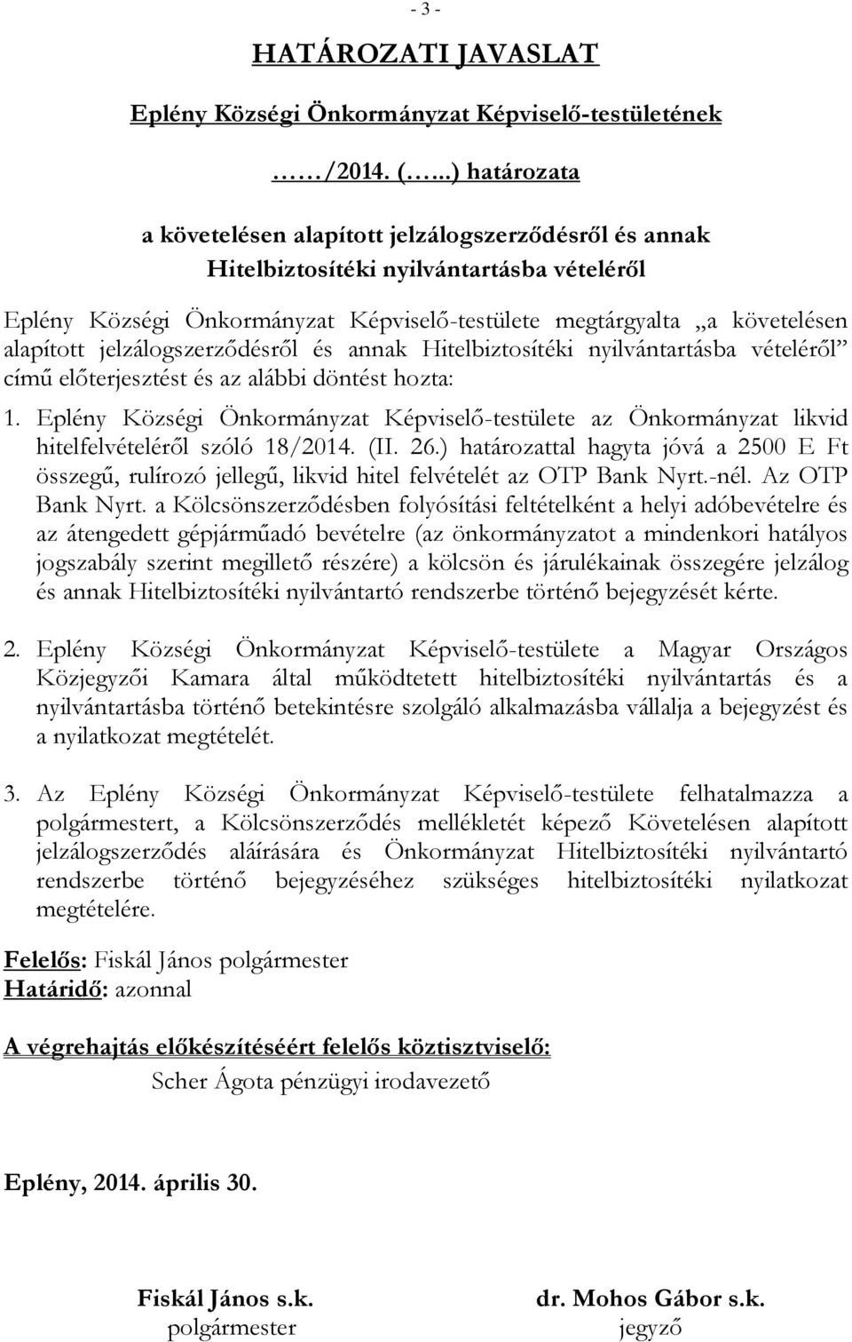 jelzálogszerződésről és annak Hitelbiztosítéki nyilvántartásba vételéről című előterjesztést és az alábbi döntést hozta: 1.