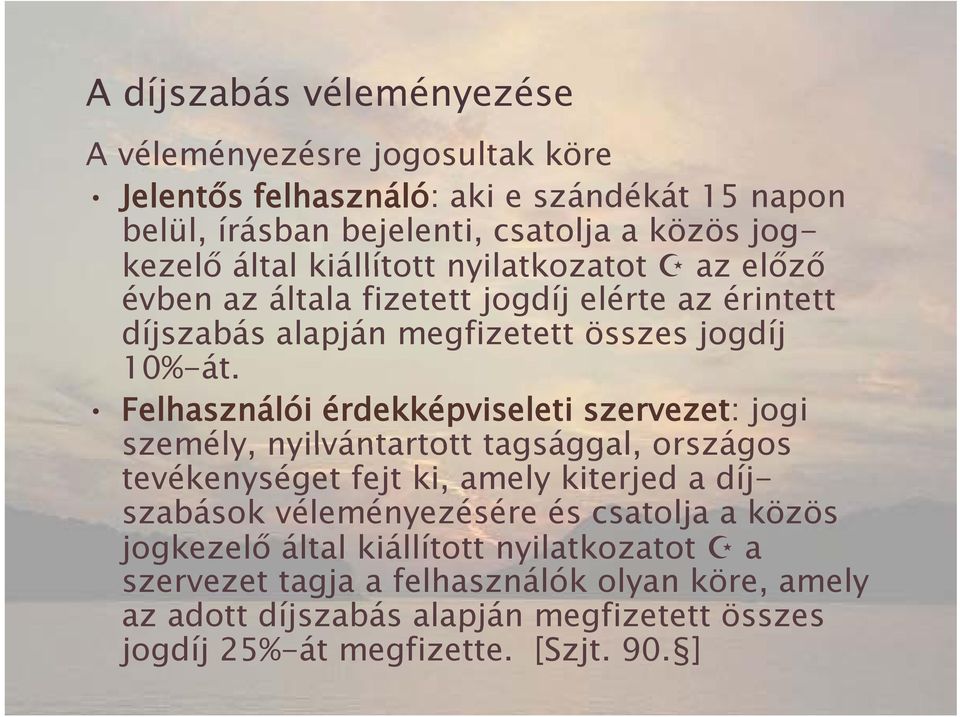 Felhasználói érdekképviseleti szervezet: jogi személy, nyilvántartott tagsággal, országos tevékenységet fejt ki, amely kiterjed a díjszabások véleményezésére és