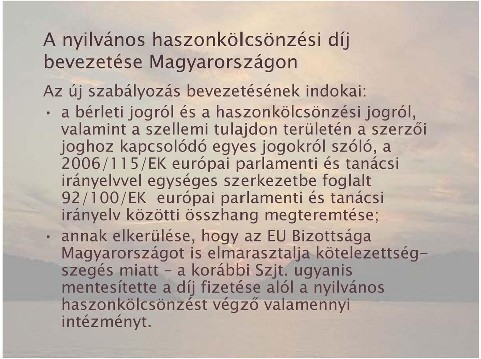 egységes szerkezetbe foglalt 92/100/EK európai parlamenti és tanácsi irányelv közötti összhang megteremtése; annak elkerülése, hogy az EU Bizottsága