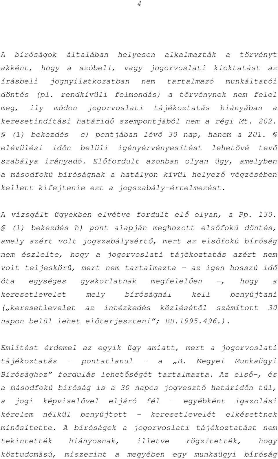 (1) bekezdés c) pontjában lévő 30 nap, hanem a 201. elévülési időn belüli igényérvényesítést lehetővé tevő szabálya irányadó.
