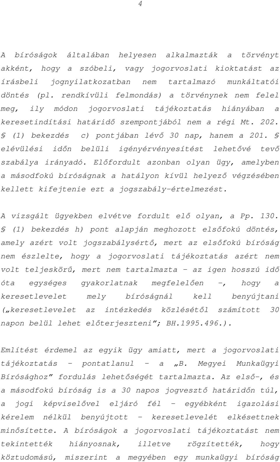 (1) bekezdés c) pontjában lévő 30 nap, hanem a 201. elévülési időn belüli igényérvényesítést lehetővé tevő szabálya irányadó.