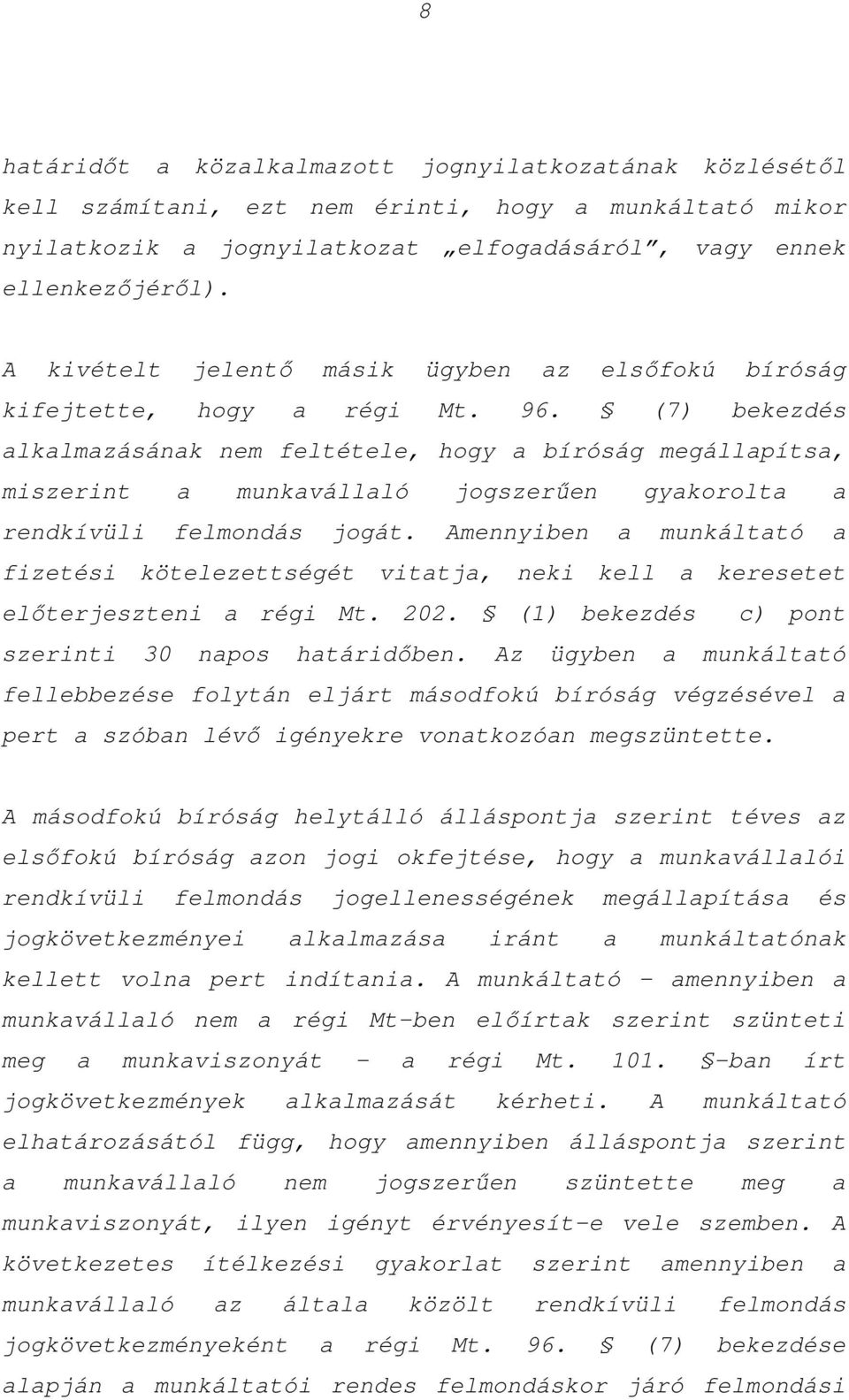 (7) bekezdés alkalmazásának nem feltétele, hogy a bíróság megállapítsa, miszerint a munkavállaló jogszerűen gyakorolta a rendkívüli felmondás jogát.