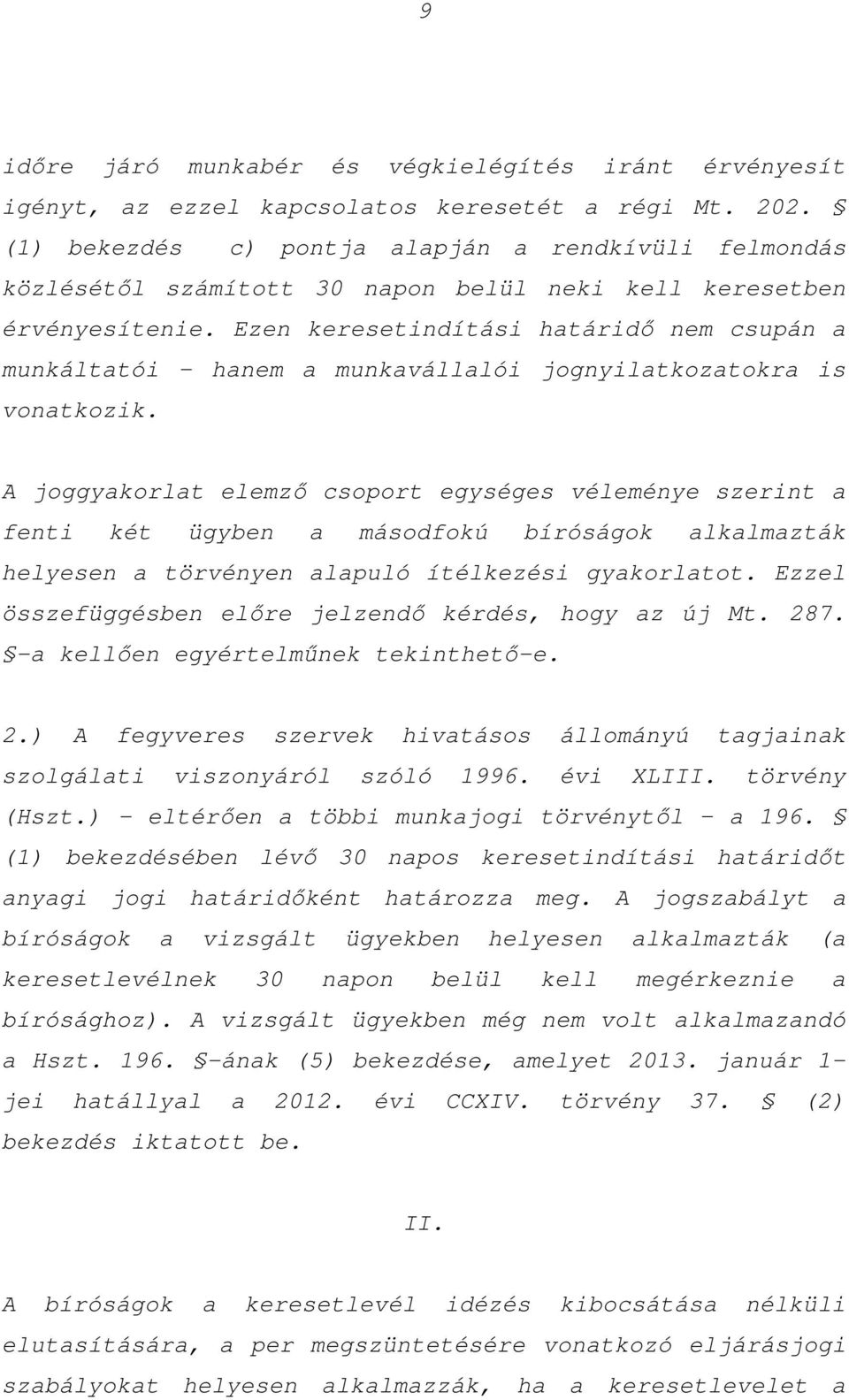 Ezen keresetindítási határidő nem csupán a munkáltatói hanem a munkavállalói jognyilatkozatokra is vonatkozik.