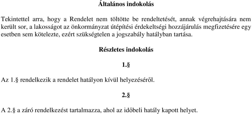 kötelezte, ezért szükségtelen a jogszabály hatályban tartása. Részletes indokolás 1. Az 1.