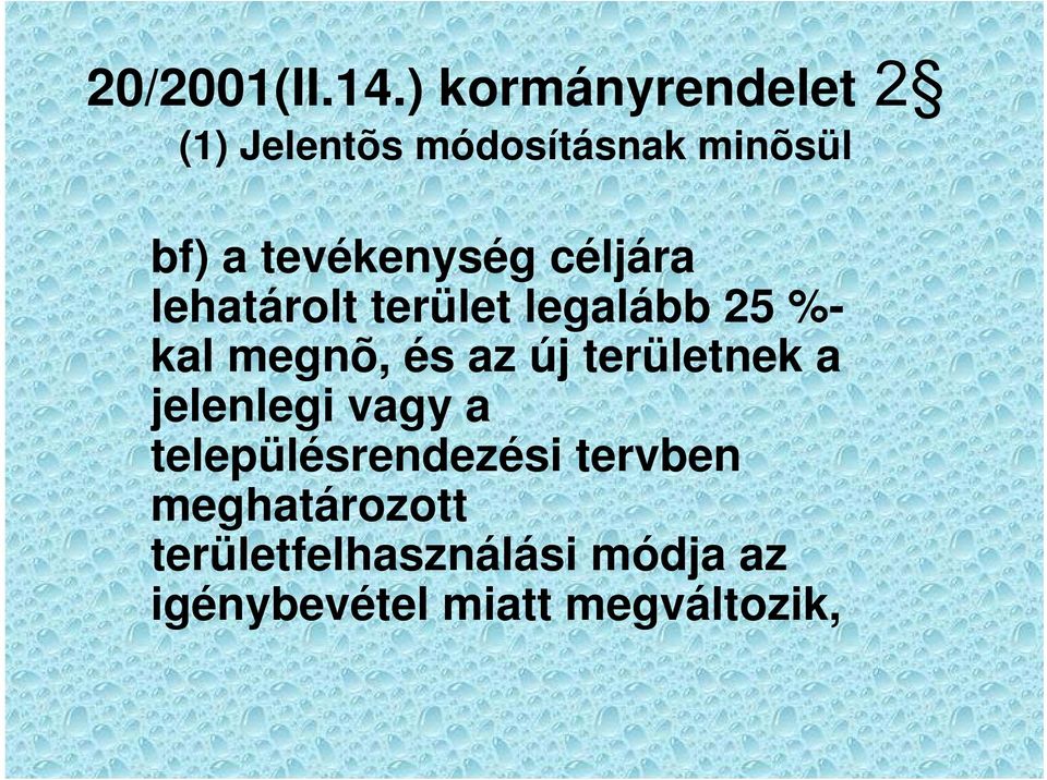 tevékenység céljára lehatárolt terület legalább 25 %- kal megnõ, és