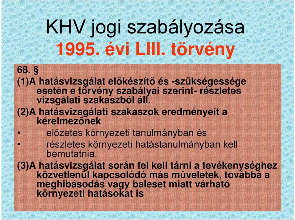 (2)A hatásvizsgálati szakaszok eredményeit a kérelmezõnek elõzetes környezeti tanulmányban és részletes környezeti