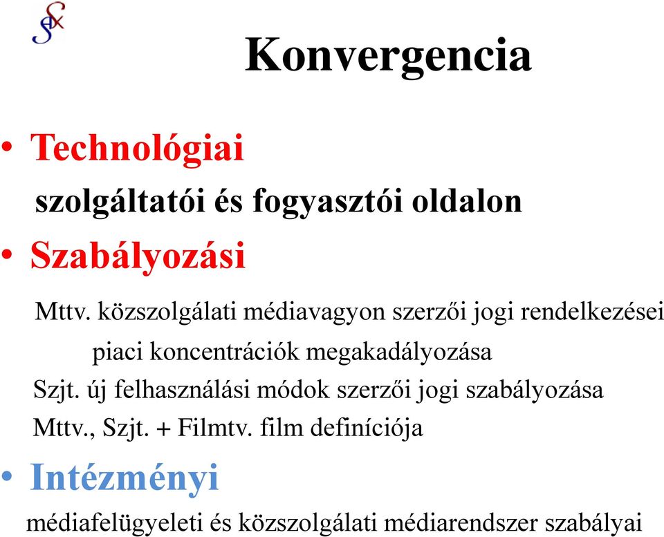 megakadályozása Szjt. új felhasználási módok szerzői jogi szabályozása Mttv., Szjt.