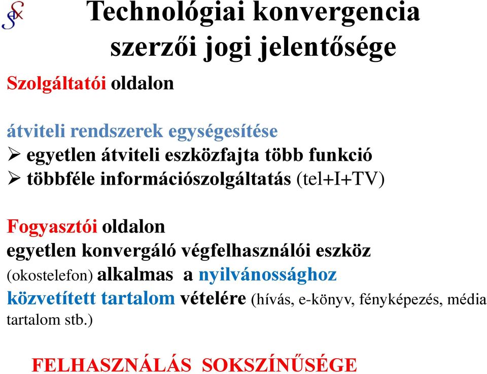 Fogyasztói oldalon egyetlen konvergáló végfelhasználói eszköz (okostelefon) alkalmas a