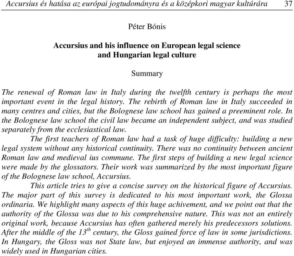 The rebirth of Roman law in Italy succeeded in many centres and cities, but the Bolognese law school has gained a preeminent role.