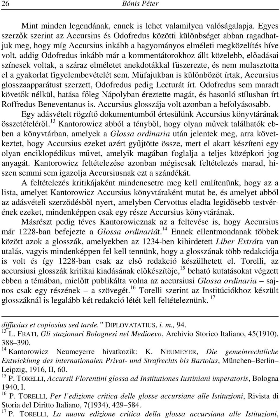 kommentátorokhoz állt közelebb, előadásai színesek voltak, a száraz elméletet anekdotákkal fűszerezte, és nem mulasztotta el a gyakorlat figyelembevételét sem.